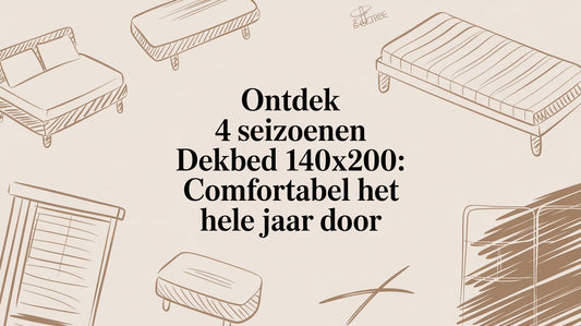 Ontdek 4 seizoenen dekbed 140x200: comfortabel het hele jaar door