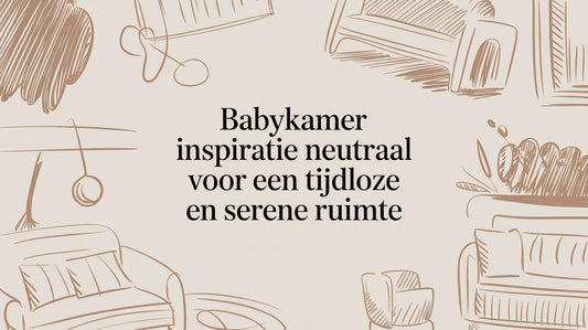 Babykamer inspiratie neutraal voor een tijdloze en serene ruimte