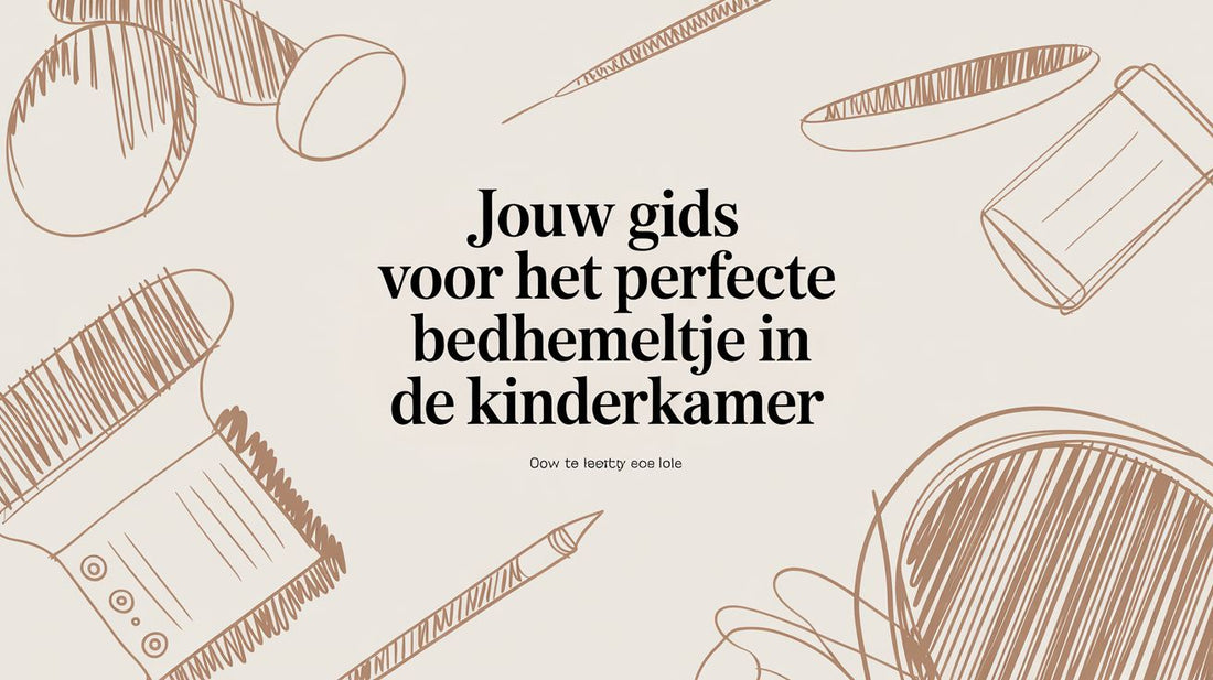Jouw gids voor het perfecte bedhemeltje in de kinderkamer