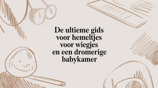 De ultieme gids voor hemeltjes voor wiegjes en een dromerige babykamer