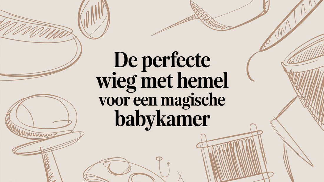 De perfecte wieg met hemel voor een magische babykamer