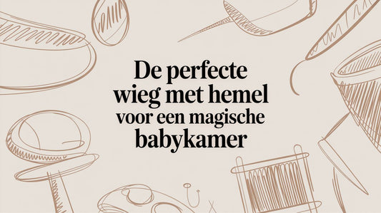 De perfecte wieg met hemel voor een magische babykamer