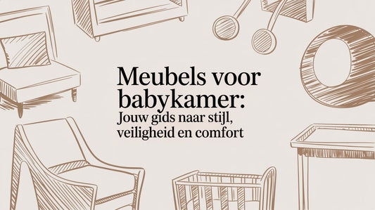 Meubels voor babykamer: Jouw gids naar stijl, veiligheid en comfort